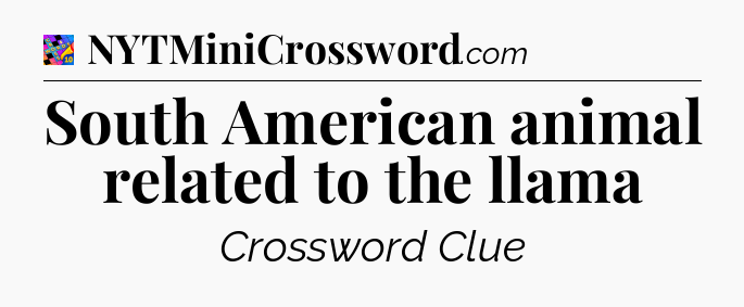 South American animal related to the llama Crossword Clue