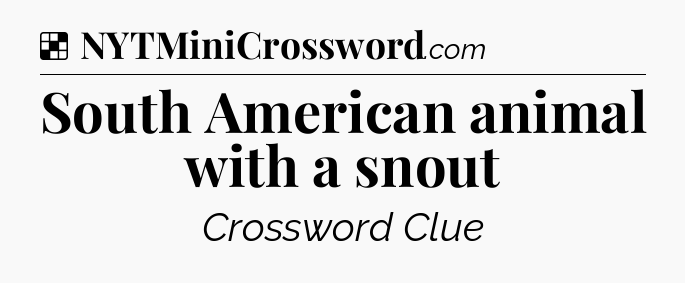 Solution: South American animal with a snout - NYT Crossword