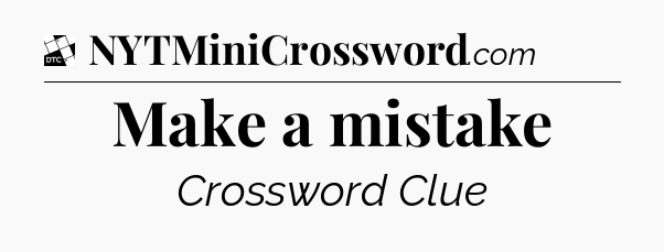 Make a mistake - Daily Themed Classic Crossword