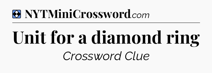 Solution: Unit for a diamond ring - NYT Mini Crossword