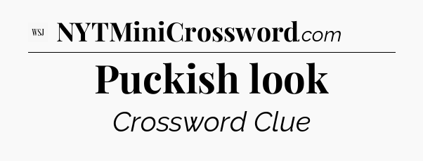 Puckish look - WSJ Crossword