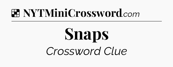 Solution: Snaps - NYT Crossword