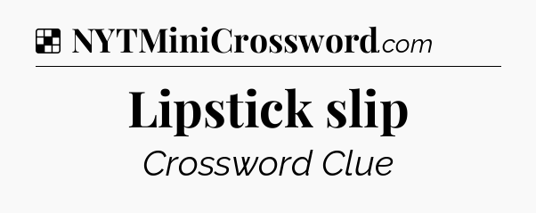 Solution: Lipstick slip - NYT Crossword