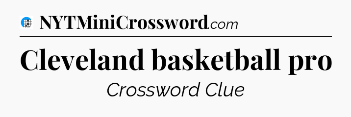 Cleveland basketball pro Crossword Clue