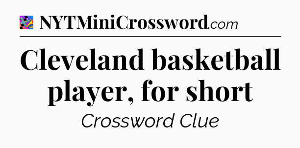 Cleveland basketball player, for short Crossword Clue