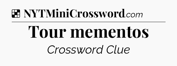 Solution: Tour mementos - NYT Crossword