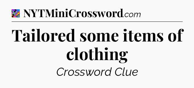 Tailored some items of clothing Crossword Clue