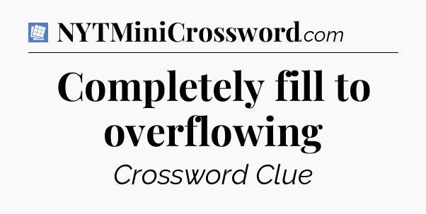 Completely fill to overflowing Puzzle Page Crossword Clue
