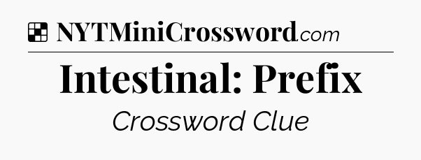 Solution: Intestinal: Prefix - NYT Crossword