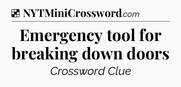 Solution: Emergency tool for breaking down doors - NYT Crossword
