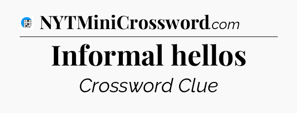 Informal hellos Crossword Clue