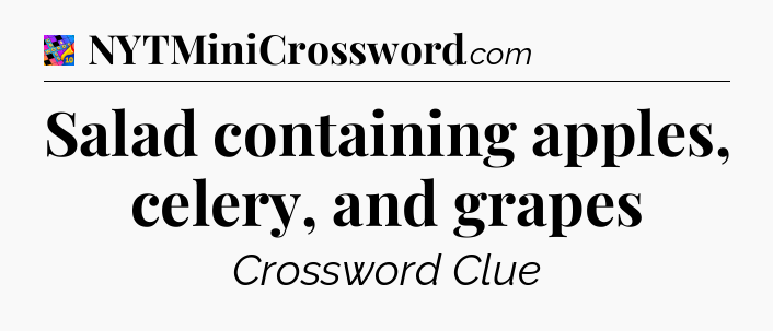 Salad containing apples, celery, and grapes Crossword Clue