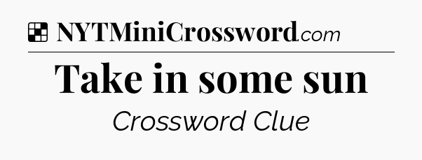 Solution: Take in some sun - NYT Crossword