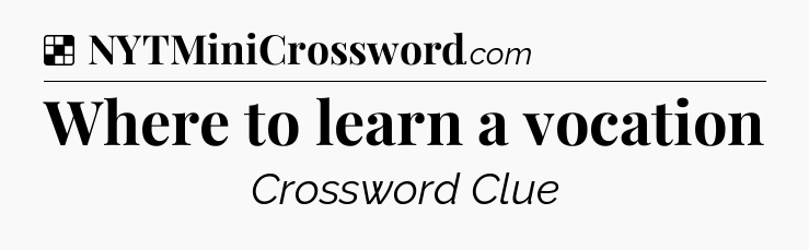 Solution: Where to learn a vocation - NYT Crossword
