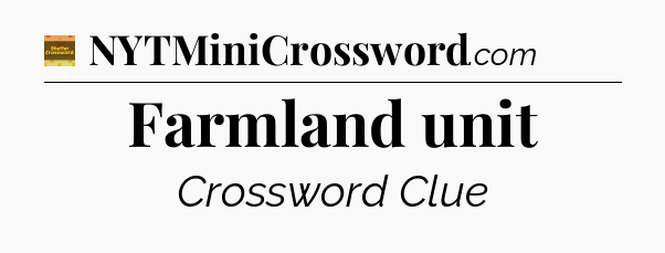 Farmland unit crossword clue Eugene Sheffer