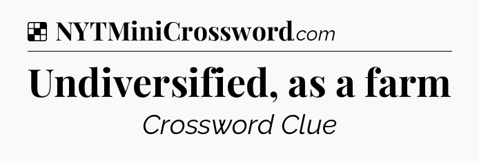 Solution: Undiversified, as a farm - NYT Crossword