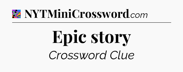 Epic story Crossword Clue