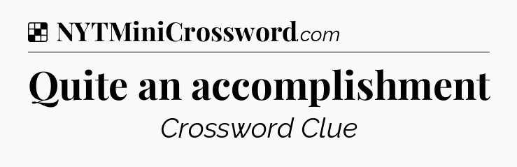 Solution: Quite an accomplishment - NYT Crossword
