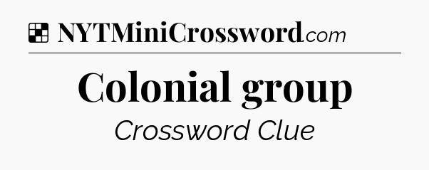 Solution: Colonial group - NYT Crossword