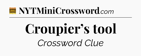 Croupier’s tool - Eugene Sheffer Crossword
