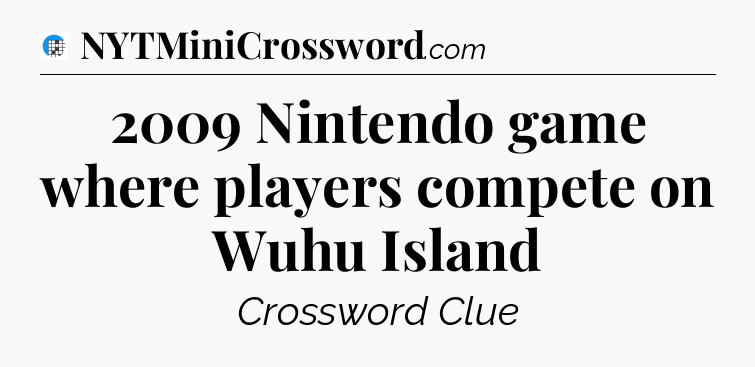 2009 Nintendo game where players compete on Wuhu Island Crossword Clue