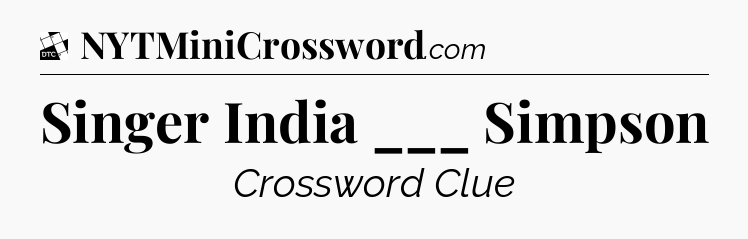 Singer India ___ Simpson - Daily Themed Classic Crossword