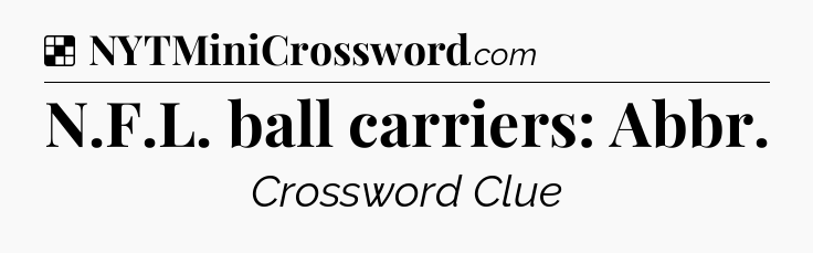Solution: N.F.L. ball carriers: Abbr - NYT Crossword