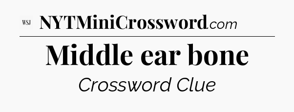 Middle ear bone - WSJ Crossword