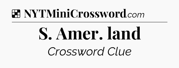 Solution: S. Amer. land - NYT Crossword