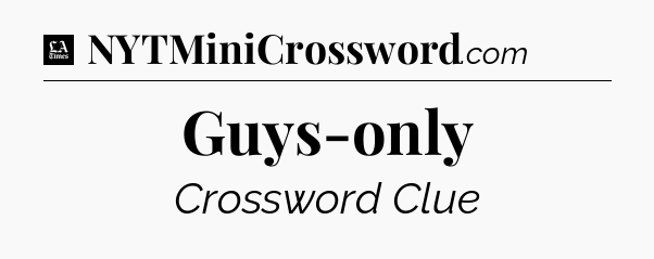 Guys-only - LA Times Crossword