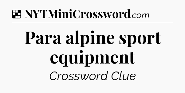 Solution: Para alpine sport equipment - NYT Crossword