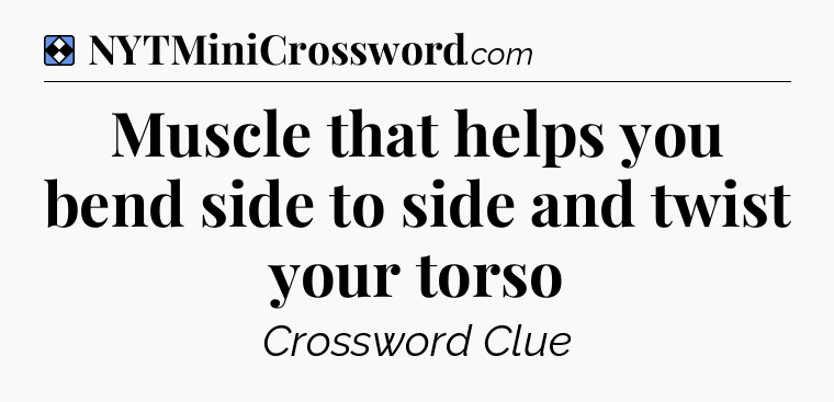 Solution: Muscle that helps you bend side to side and twist your torso - NYT Mini Crossword