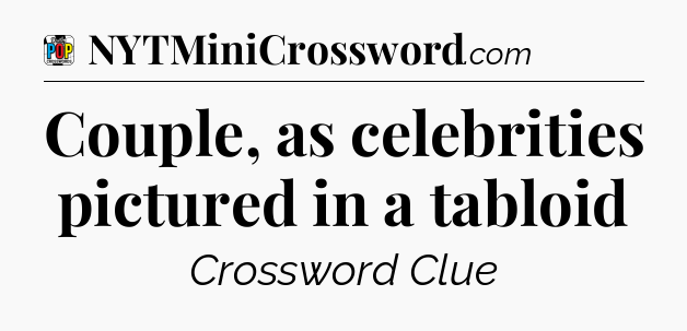 Couple, as celebrities pictured in a tabloid Crossword Clue