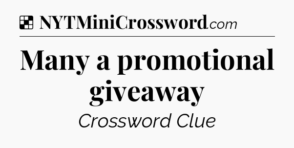 Solution: Many a promotional giveaway - NYT Crossword