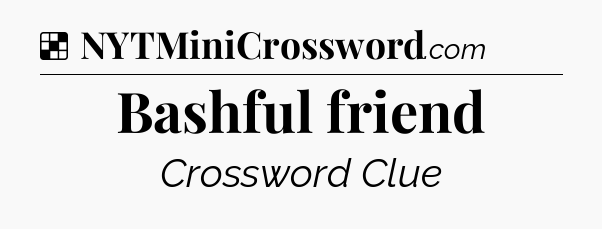 Solution: Bashful friend - NYT Crossword