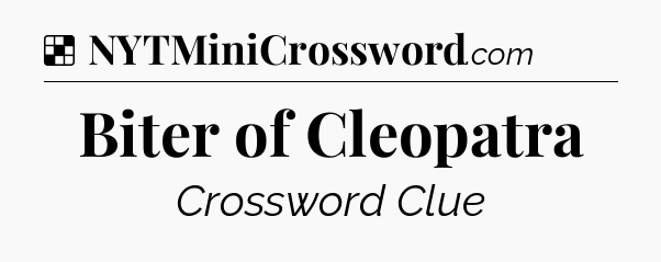 Solution: Biter of Cleopatra - NYT Crossword
