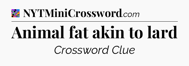 Animal fat akin to lard Crossword Clue