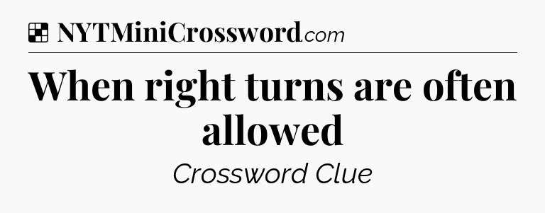 Solution: When right turns are often allowed - NYT Crossword