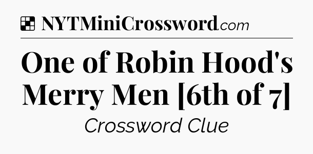 Solution: One of Robin Hood's Merry Men [6th of 7] - NYT Crossword