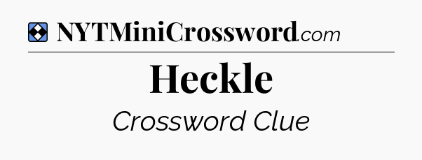 Solution: Heckle - NYT Mini Crossword