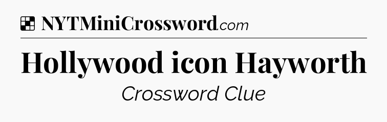 Solution: Hollywood icon Hayworth - NYT Crossword