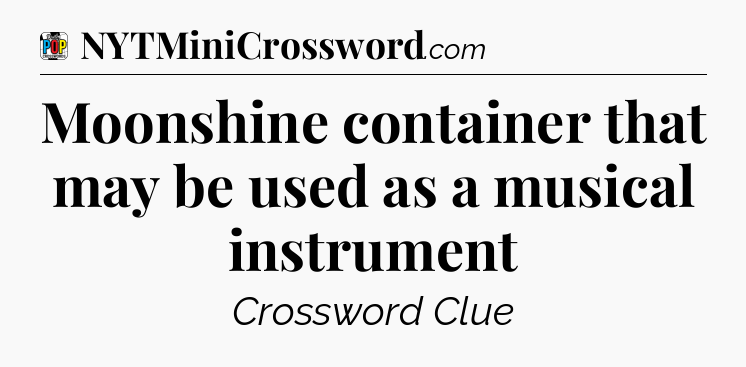 Moonshine container that may be used as a musical instrument Crossword Clue