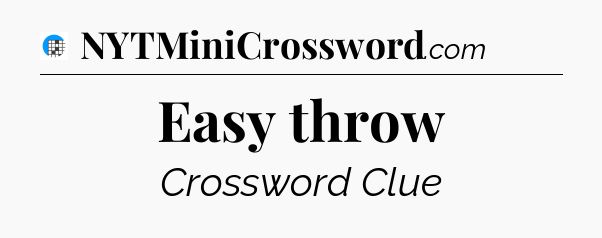 Easy throw Crossword Clue