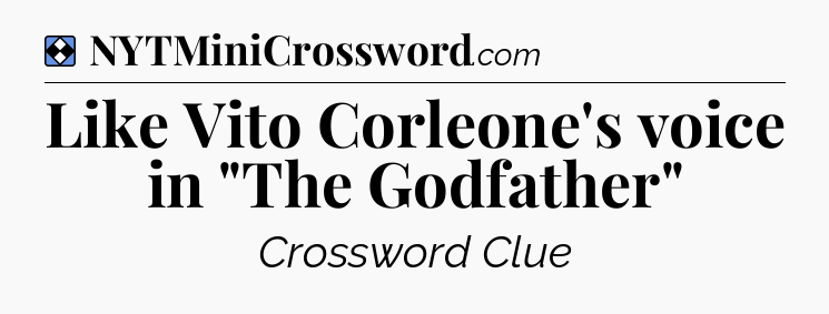 Solution: Like Vito Corleone's voice in 