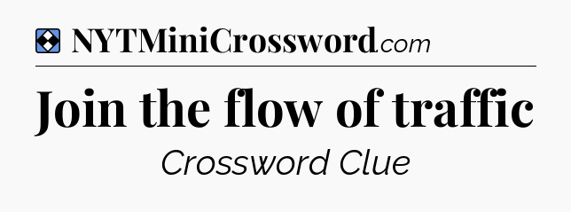 Solution: Join the flow of traffic - NYT Mini Crossword