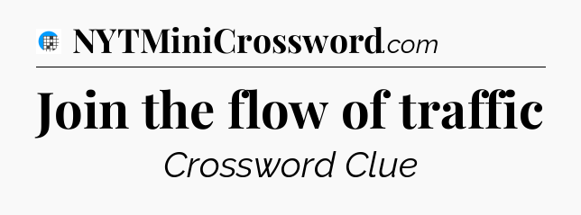 Join the flow of traffic Crossword Clue