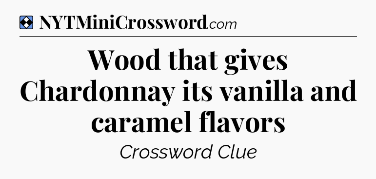 Solution: Wood that gives Chardonnay its vanilla and caramel flavors - NYT Mini Crossword
