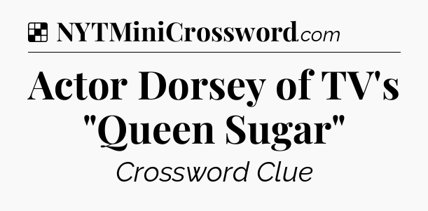 Solution: Actor Dorsey of TV's 