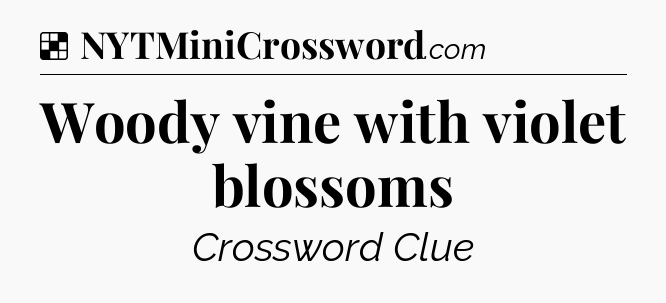 Solution: Woody vine with violet blossoms - NYT Crossword