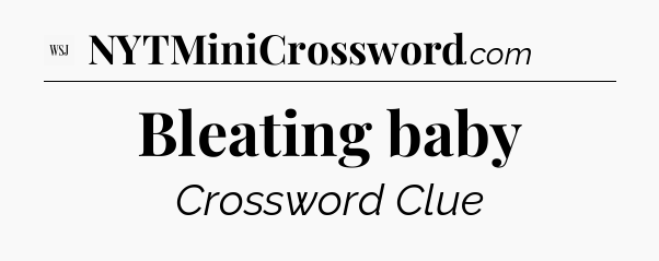 Bleating baby - WSJ Crossword
